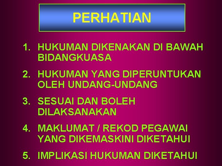 PERHATIAN 1. HUKUMAN DIKENAKAN DI BAWAH BIDANGKUASA 2. HUKUMAN YANG DIPERUNTUKAN OLEH UNDANG-UNDANG 3. PERHATIAN 1. HUKUMAN DIKENAKAN DI BAWAH BIDANGKUASA 2. HUKUMAN YANG DIPERUNTUKAN OLEH UNDANG-UNDANG 3.