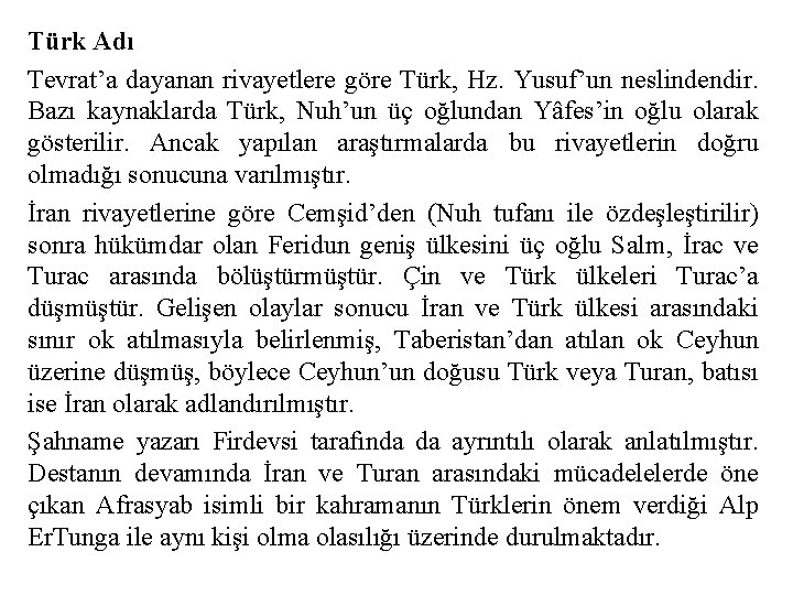 Türk Adı Tevrat’a dayanan rivayetlere göre Türk, Hz. Yusuf’un neslindendir. Bazı kaynaklarda Türk, Nuh’un