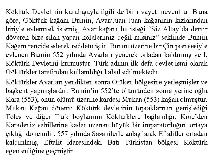 Köktürk Devletinin kuruluşuyla ilgili de bir rivayet mevcuttur. Buna göre, Göktürk kağanı Bumin, Avar/Juan