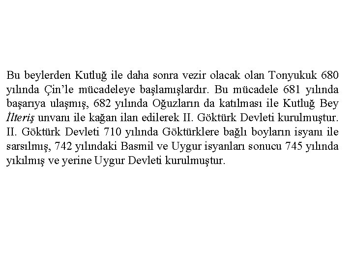 Bu beylerden Kutluğ ile daha sonra vezir olacak olan Tonyukuk 680 yılında Çin’le mücadeleye