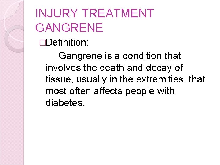 INJURY TREATMENT GANGRENE �Definition: Gangrene is a condition that involves the death and decay