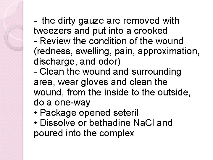 - the dirty gauze are removed with tweezers and put into a crooked -