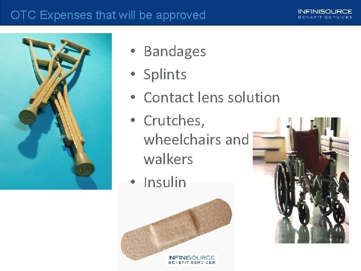 OTC Expenses that will be approved Bandages Splints Contact lens solution Crutches, wheelchairs and