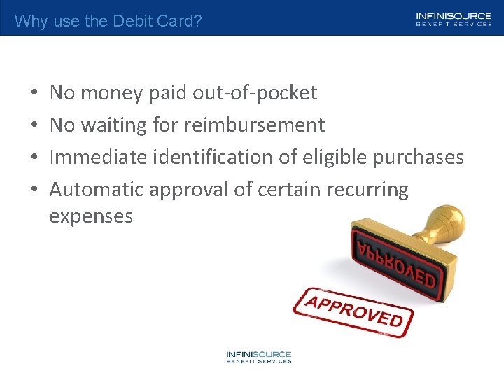 Why use the Debit Card? • • No money paid out-of-pocket No waiting for