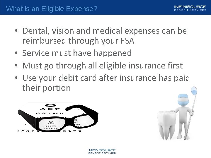 What is an Eligible Expense? • Dental, vision and medical expenses can be reimbursed