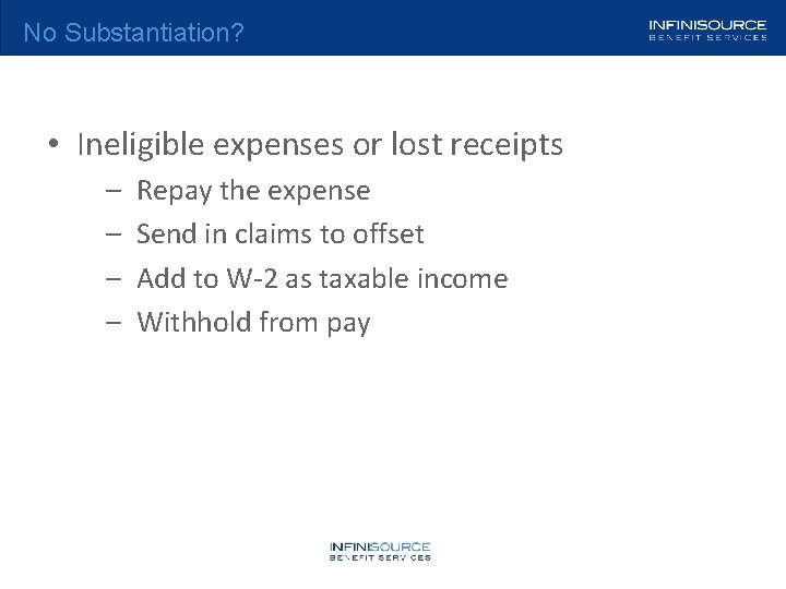 No Substantiation? • Ineligible expenses or lost receipts – – Repay the expense Send