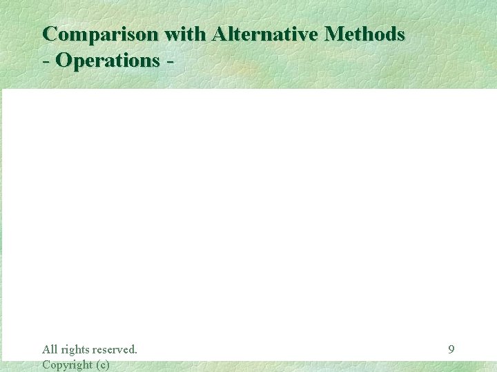 Comparison with Alternative Methods - Operations - All rights reserved. Copyright (c) 9 