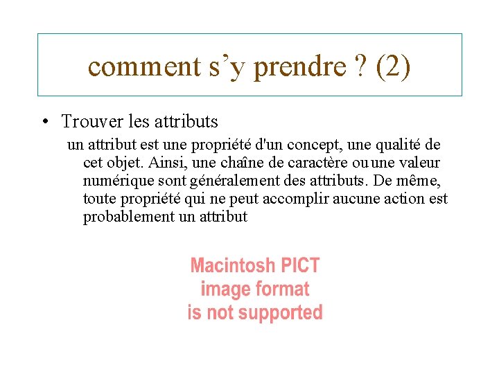 comment s’y prendre ? (2) • Trouver les attributs un attribut est une propriété