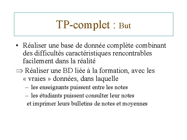 TP-complet : But • Réaliser une base de donnée complète combinant des difficultés caractéristiques