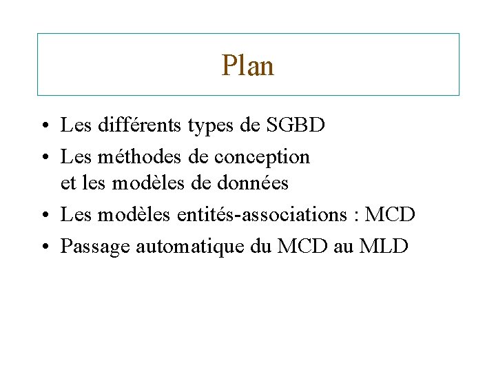 Plan • Les différents types de SGBD • Les méthodes de conception et les
