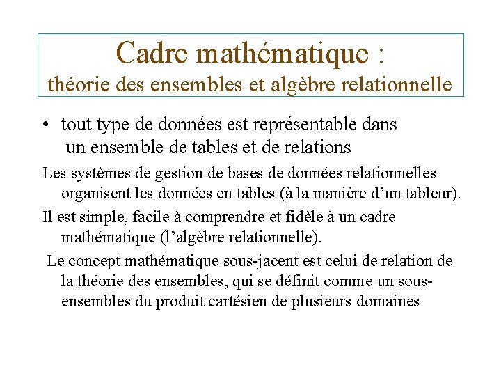 Cadre mathématique : théorie des ensembles et algèbre relationnelle • tout type de données