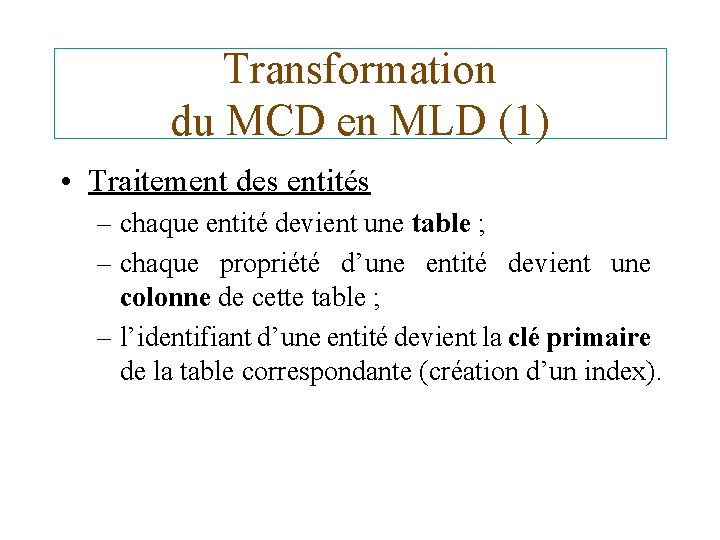 Transformation du MCD en MLD (1) • Traitement des entités – chaque entité devient