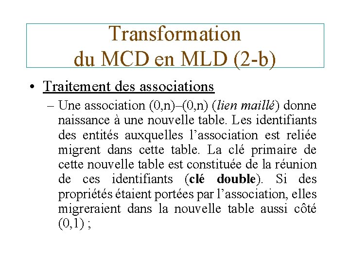 Transformation du MCD en MLD (2 -b) • Traitement des associations – Une association