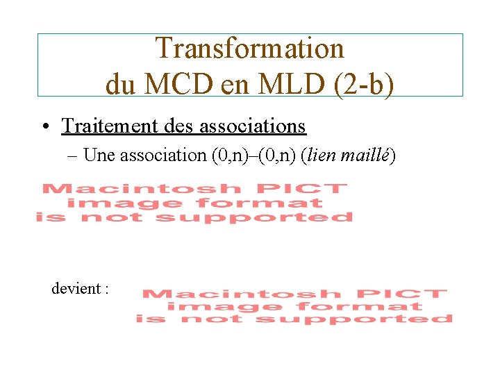 Transformation du MCD en MLD (2 -b) • Traitement des associations – Une association