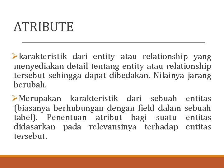 ATRIBUTE Økarakteristik dari entity atau relationship yang menyediakan detail tentang entity atau relationship tersebut