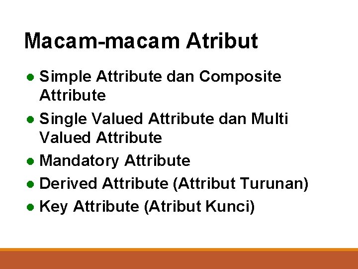 Macam-macam Atribut Simple Attribute dan Composite Attribute l Single Valued Attribute dan Multi Valued