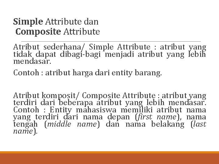 Simple Attribute dan Composite Attribute Atribut sederhana/ Simple Attribute : atribut yang tidak dapat