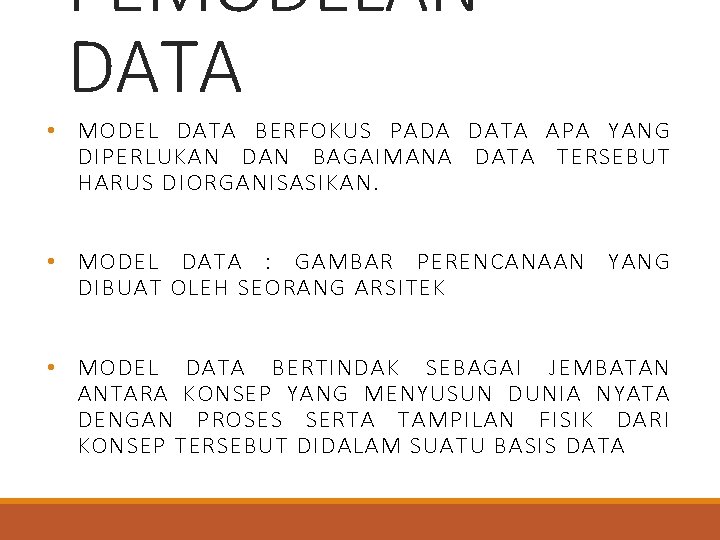 PEMODELAN DATA • MODEL DATA BERFOKUS PADA DATA APA YANG DIPERLUKAN DAN BAGAIMANA DATA