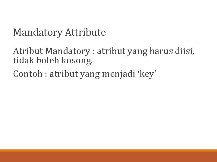 Mandatory Attribute Atribut Mandatory : atribut yang harus diisi, tidak boleh kosong. Contoh :