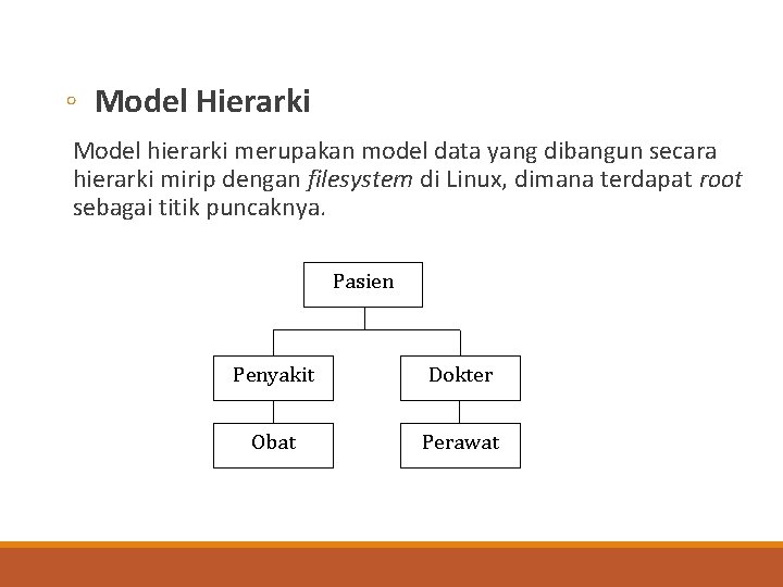 ◦ Model Hierarki Model hierarki merupakan model data yang dibangun secara hierarki mirip dengan