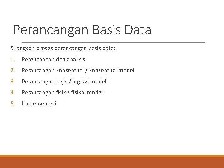 Perancangan Basis Data 5 langkah proses perancangan basis data: 1. Perencanaan dan analisis 2.