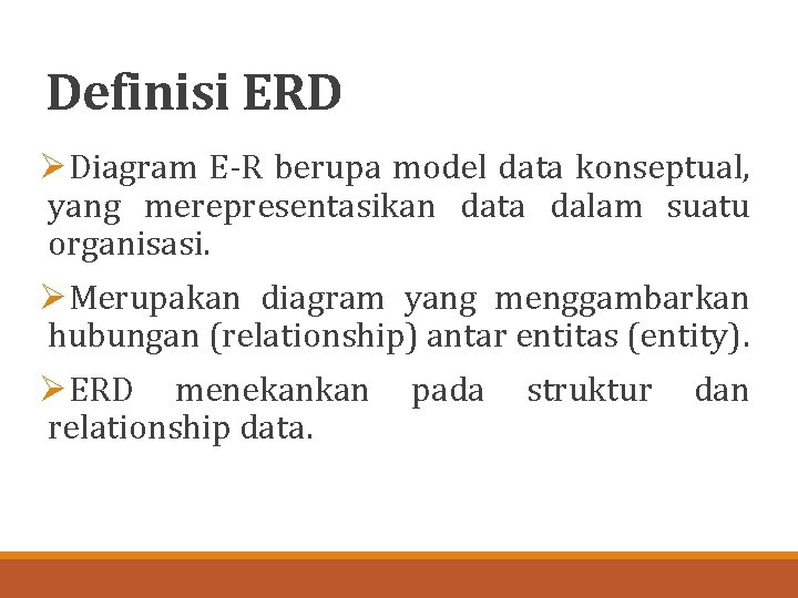 Definisi ERD ØDiagram E-R berupa model data konseptual, yang merepresentasikan data dalam suatu organisasi.