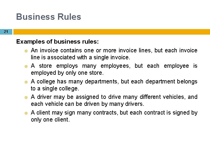 Business Rules 21 Examples of business rules: An invoice contains one or more invoice