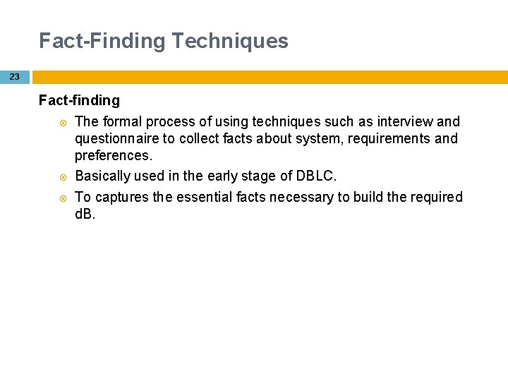 Fact-Finding Techniques 23 Fact-finding The formal process of using techniques such as interview and