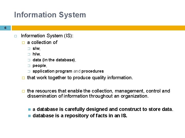 Information System 6 Information System (IS): � a collection of � � � s/w,