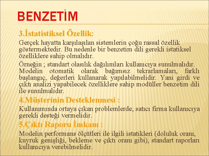 BENZETİM 3. İstatistiksel Özellik: Gerçek hayatta karşılan sistemlerin çoğu rassal özellik göstermektedir. Bu nedenle