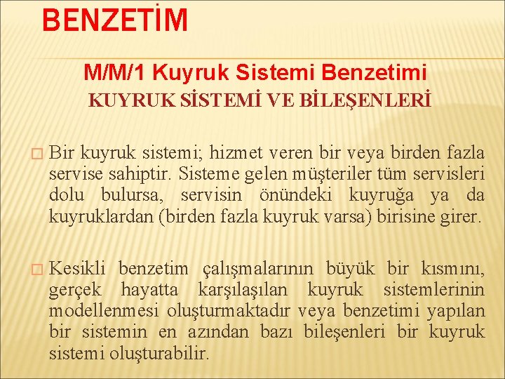 BENZETİM M/M/1 Kuyruk Sistemi Benzetimi KUYRUK SİSTEMİ VE BİLEŞENLERİ � Bir kuyruk sistemi; hizmet