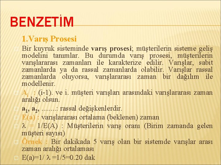 BENZETİM 1. Varış Prosesi � � � � Bir kuyruk sisteminde varış prosesi; müşterilerin