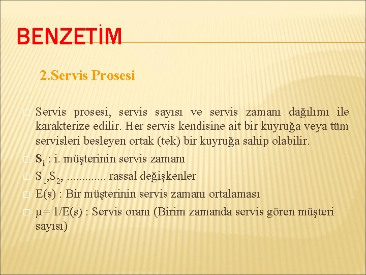 BENZETİM 2. Servis Prosesi � � � Servis prosesi, servis sayısı ve servis zamanı