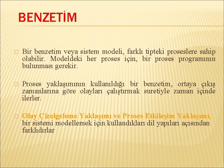 BENZETİM � Bir benzetim veya sistem modeli, farklı tipteki proseslere sahip olabilir. Modeldeki her