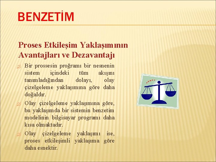 BENZETİM Proses Etkileşim Yaklaşımının Avantajları ve Dezavantajı Bir prossesin proğramı bir nesnenin sistem içindeki