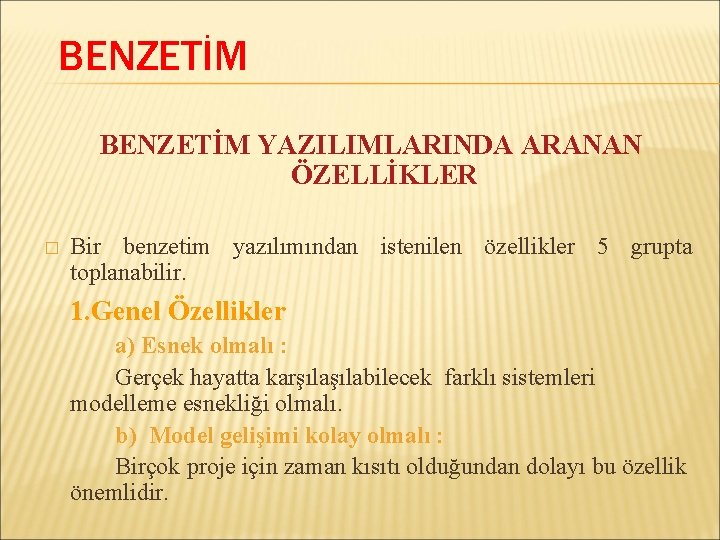 BENZETİM YAZILIMLARINDA ARANAN ÖZELLİKLER � Bir benzetim yazılımından istenilen özellikler 5 grupta toplanabilir. 1.