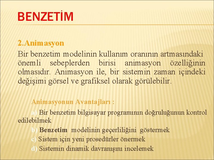 BENZETİM 2. Animasyon Bir benzetim modelinin kullanım oranının artmasındaki önemli sebeplerden birisi animasyon özelliğinin