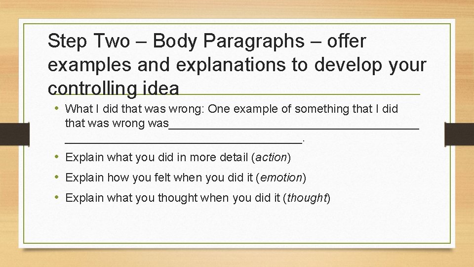 Step Two – Body Paragraphs – offer examples and explanations to develop your controlling