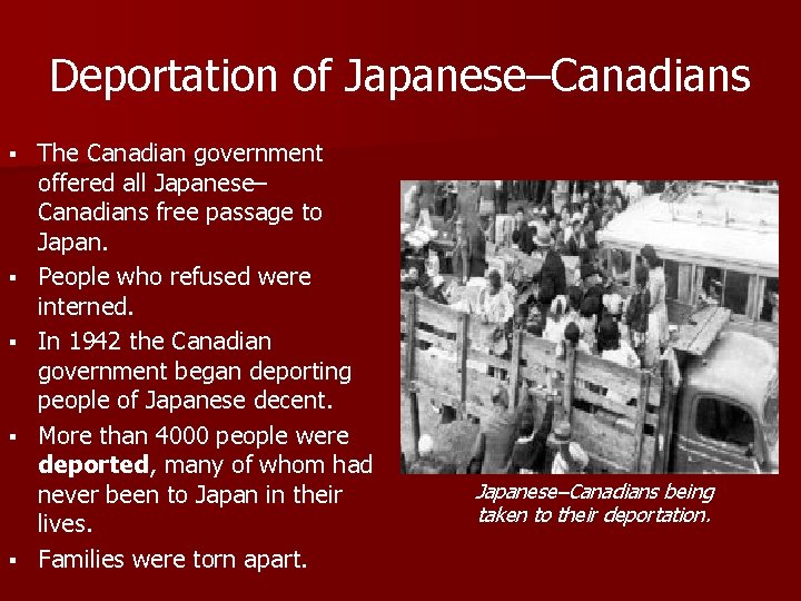 Deportation of Japanese–Canadians § § § The Canadian government offered all Japanese– Canadians free