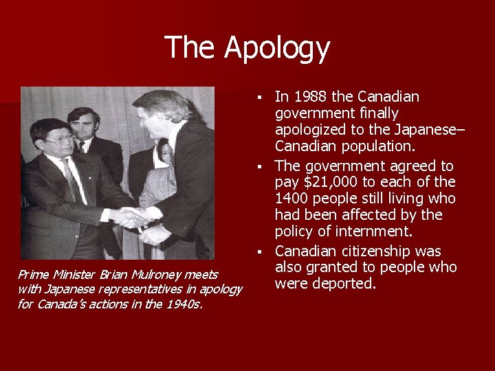 The Apology In 1988 the Canadian government finally apologized to the Japanese– Canadian population.