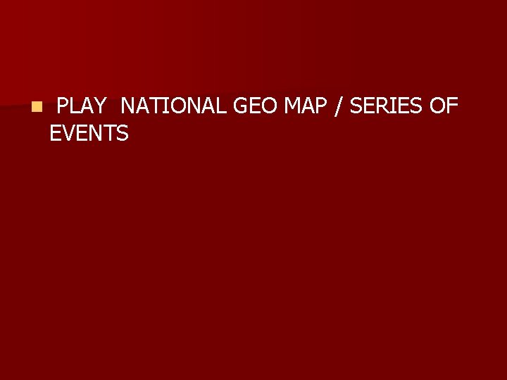 n PLAY NATIONAL GEO MAP / SERIES OF EVENTS 
