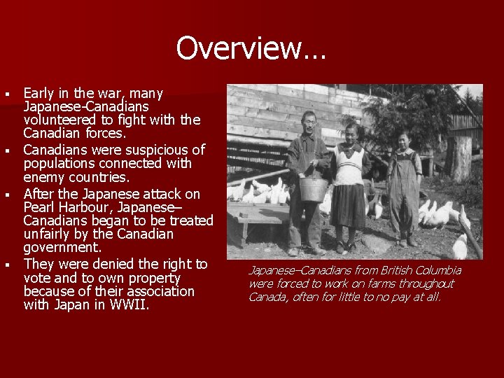 Overview… § § Early in the war, many Japanese-Canadians volunteered to fight with the