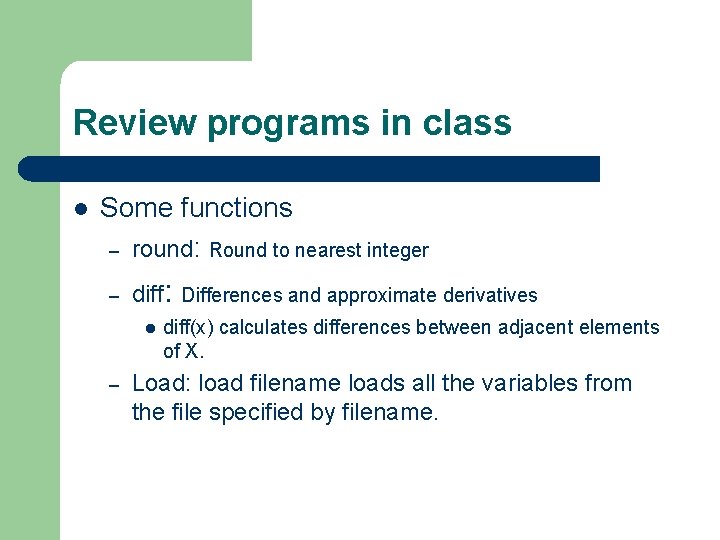 Review programs in class l Some functions – round: Round to nearest integer – Review programs in class l Some functions – round: Round to nearest integer –