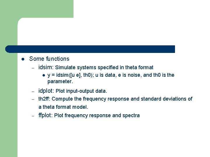 l Some functions – idsim: Simulate systems specified in theta format l y = l Some functions – idsim: Simulate systems specified in theta format l y =