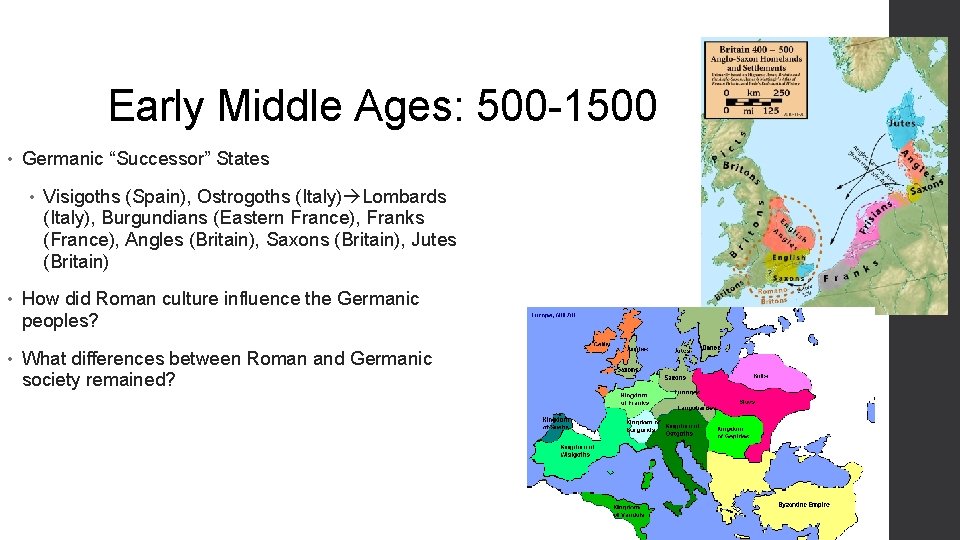 Early Middle Ages: 500 -1500 • Germanic “Successor” States • Visigoths (Spain), Ostrogoths (Italy)