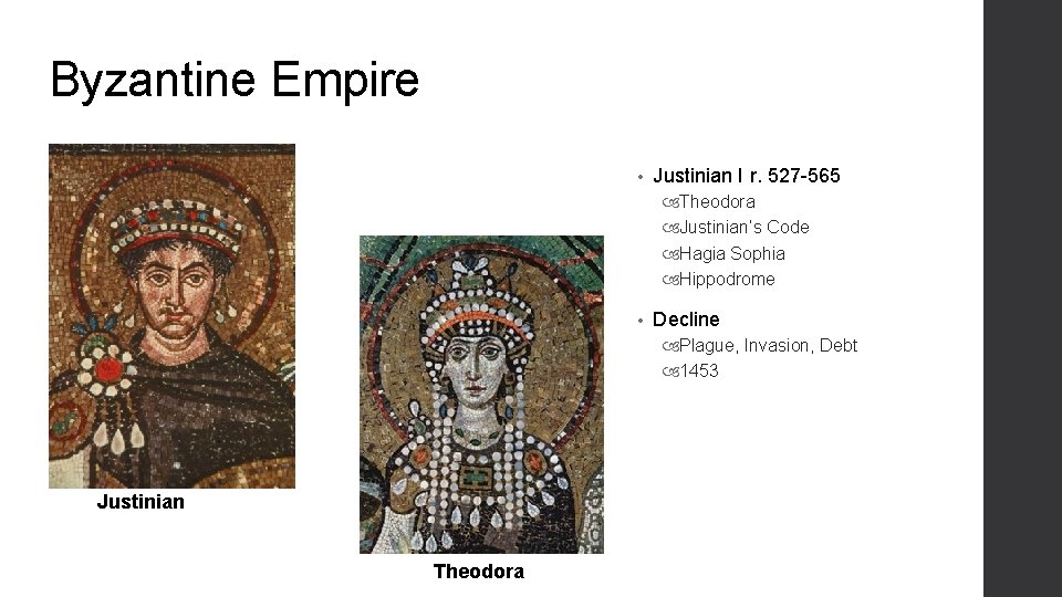 Byzantine Empire • Justinian I r. 527 -565 Theodora Justinian’s Code Hagia Sophia Hippodrome