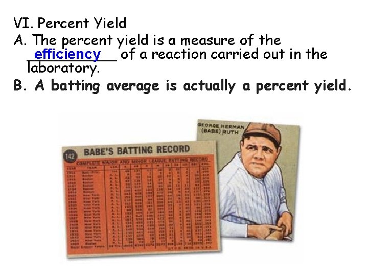 VI. Percent Yield A. The percent yield is a measure of the efficiency of VI. Percent Yield A. The percent yield is a measure of the efficiency of