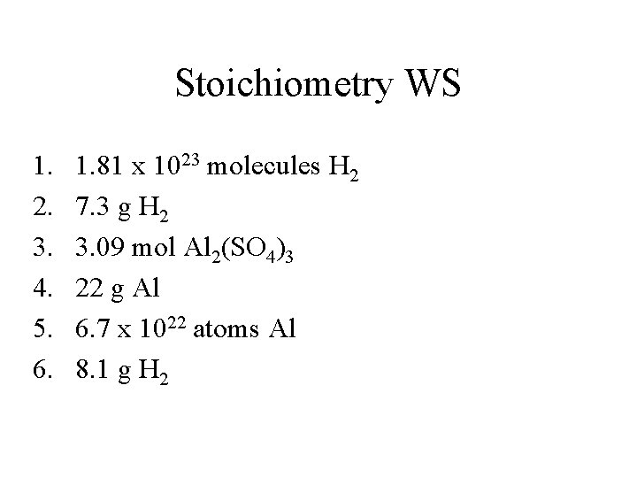 Stoichiometry WS 1. 2. 3. 4. 5. 6. 1. 81 x 1023 molecules H Stoichiometry WS 1. 2. 3. 4. 5. 6. 1. 81 x 1023 molecules H