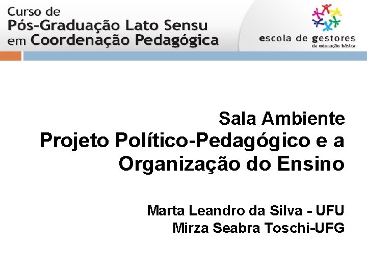 Sala Ambiente Projeto Político-Pedagógico e a Organização do Ensino Marta Leandro da Silva -