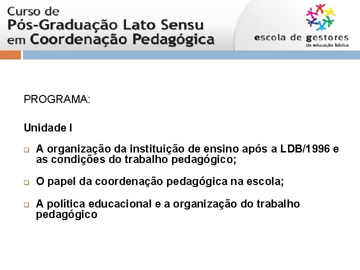 PROGRAMA: Unidade I q q q A organização da instituição de ensino após a